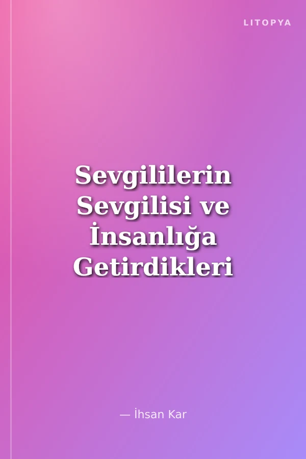 Sevgililerin Sevgilisi ve İnsanlığa Getirdikleri / Sohbet-029/P19