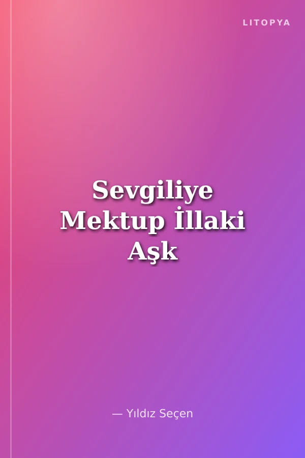 Sevgiliye Mektup İllaki Aşk