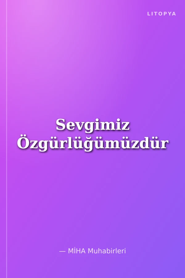Sevgimiz Özgürlüğümüzdür