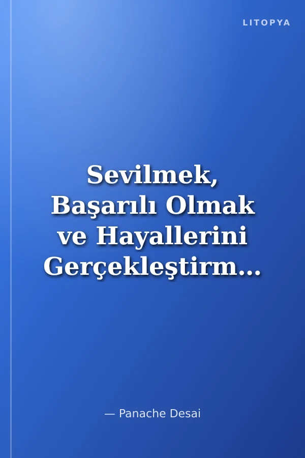 Sevilmek, Başarılı Olmak ve Hayallerini Gerçekleştirmek İçin Yeterlisin