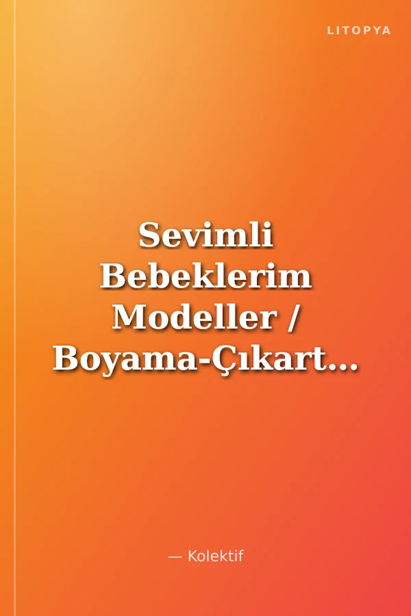 Sevimli Bebeklerim Modeller / Boyama-Çıkartma