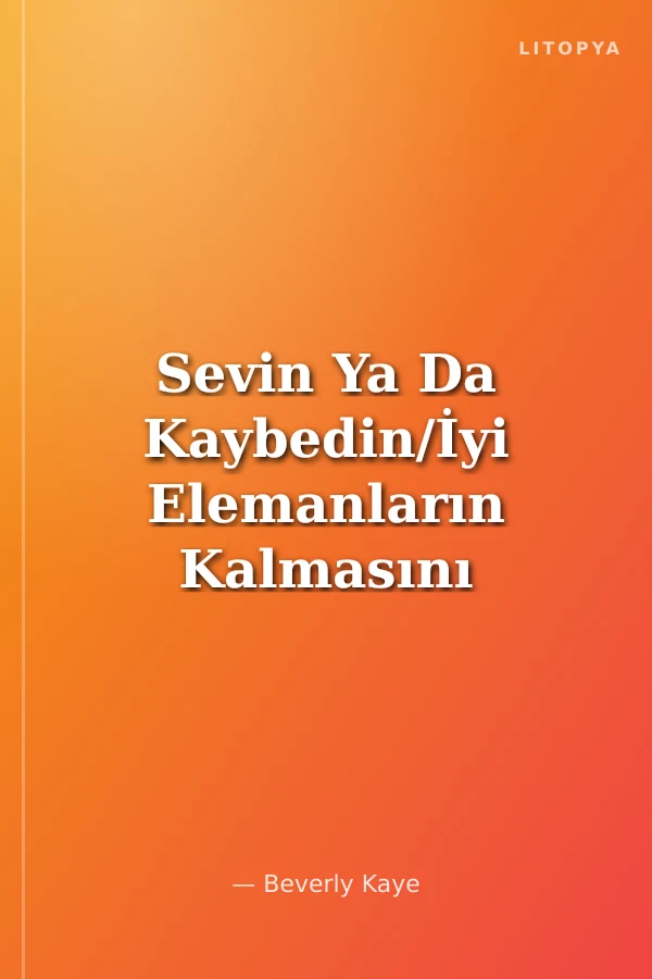 Sevin Ya Da Kaybedin/İyi Elemanların Kalmasını Sağlamak