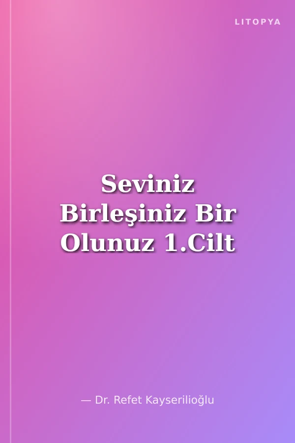Seviniz Birleşiniz Bir Olunuz 1.Cilt