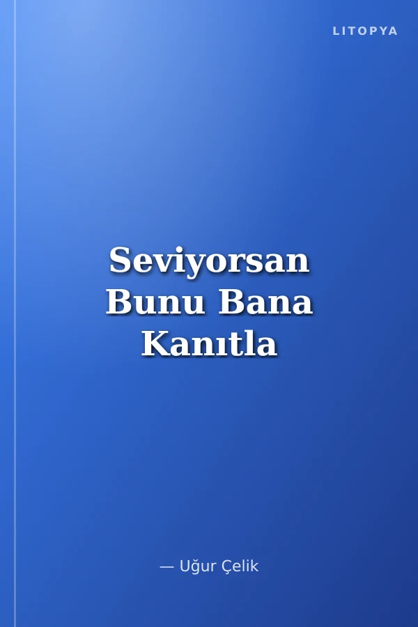 Seviyorsan Bunu Bana Kanıtla