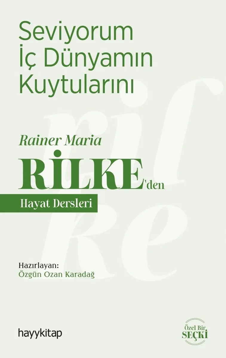 Seviyorum İç Dünyamın Kuytularını / Rainer Maria Rilke'den Hayat Dersleri