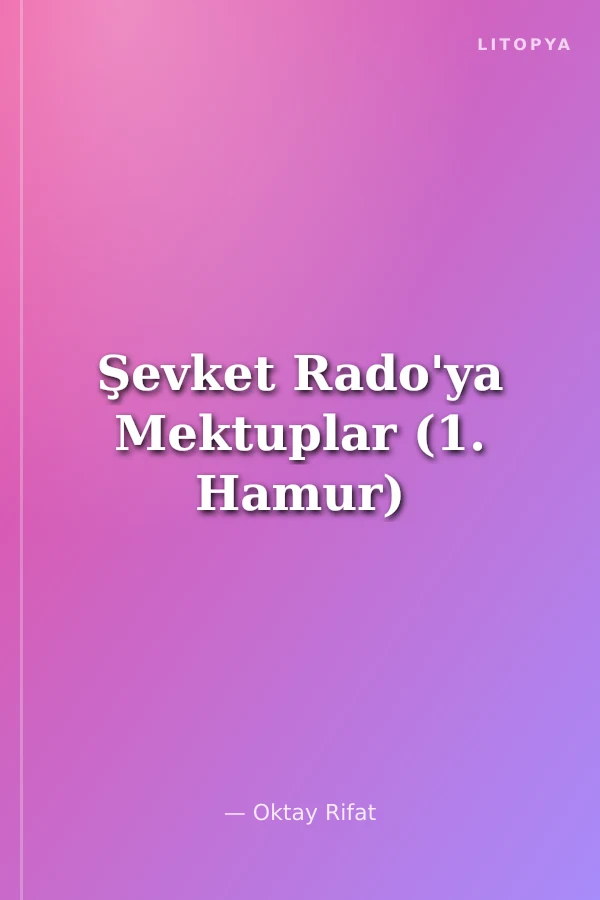 Şevket Rado'ya Mektuplar (1. Hamur)