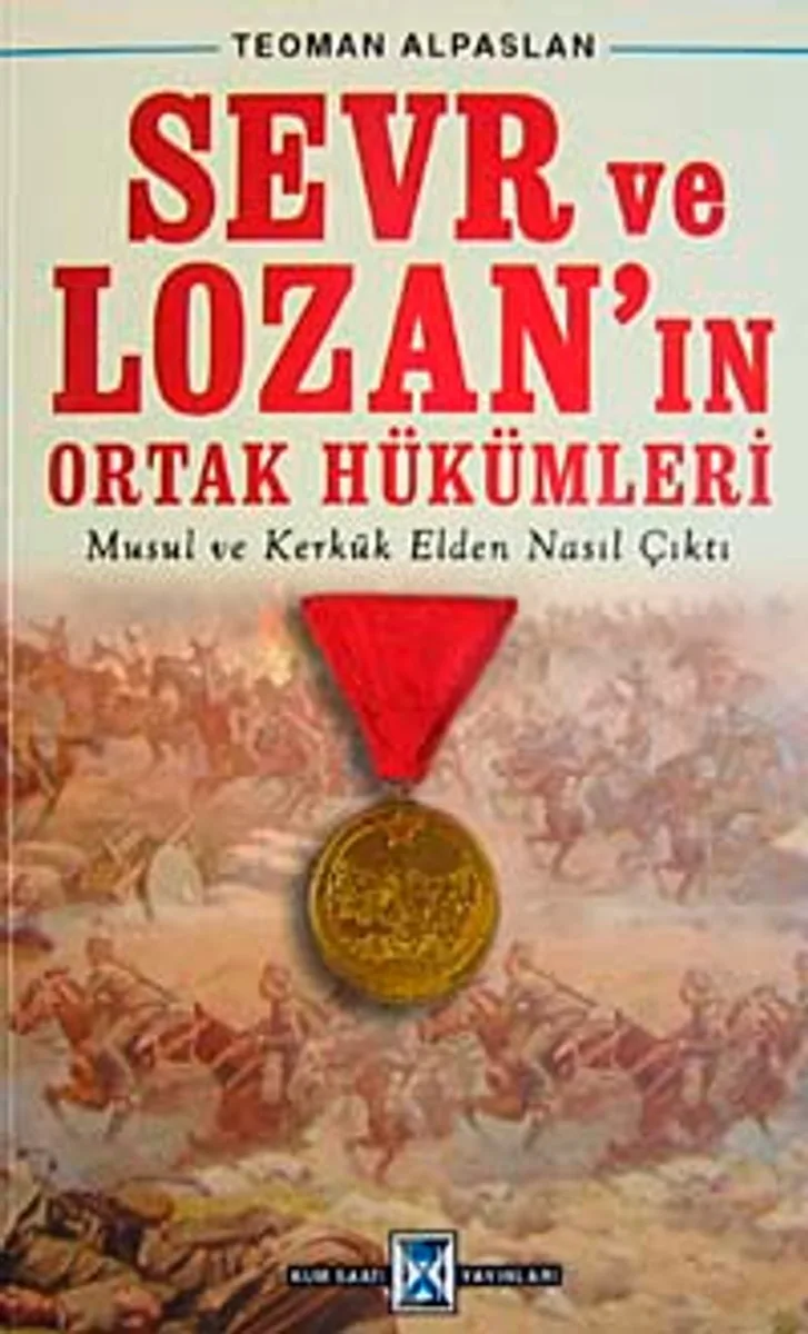 Sevr ve Lozan'ın Ortak Hükümleri Musul ve Kerkük Elden Nasıl Çıktı