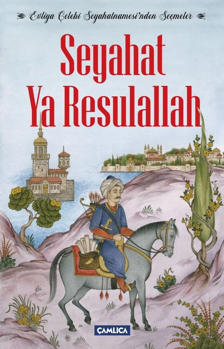 Seyahat Ya Resulallah Evliya Çelebi Seyahatnamesi'nden Seçmeler