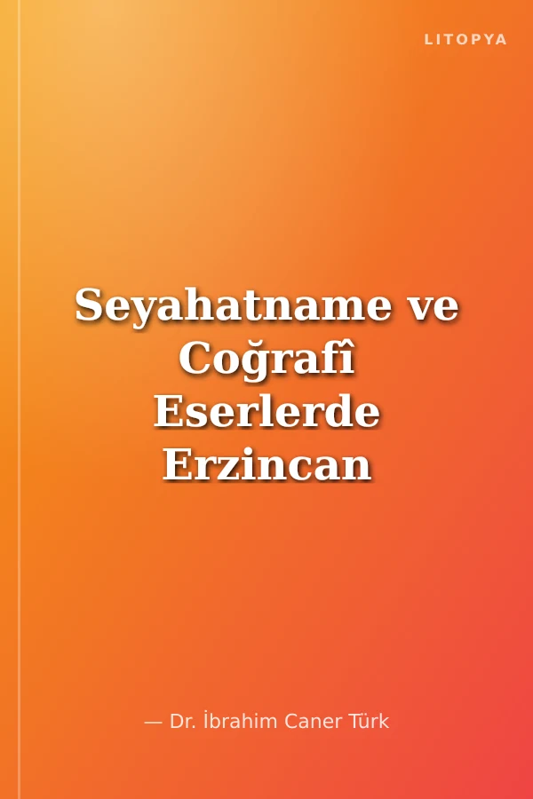 Seyahatname ve Coğrafî Eserlerde Erzincan