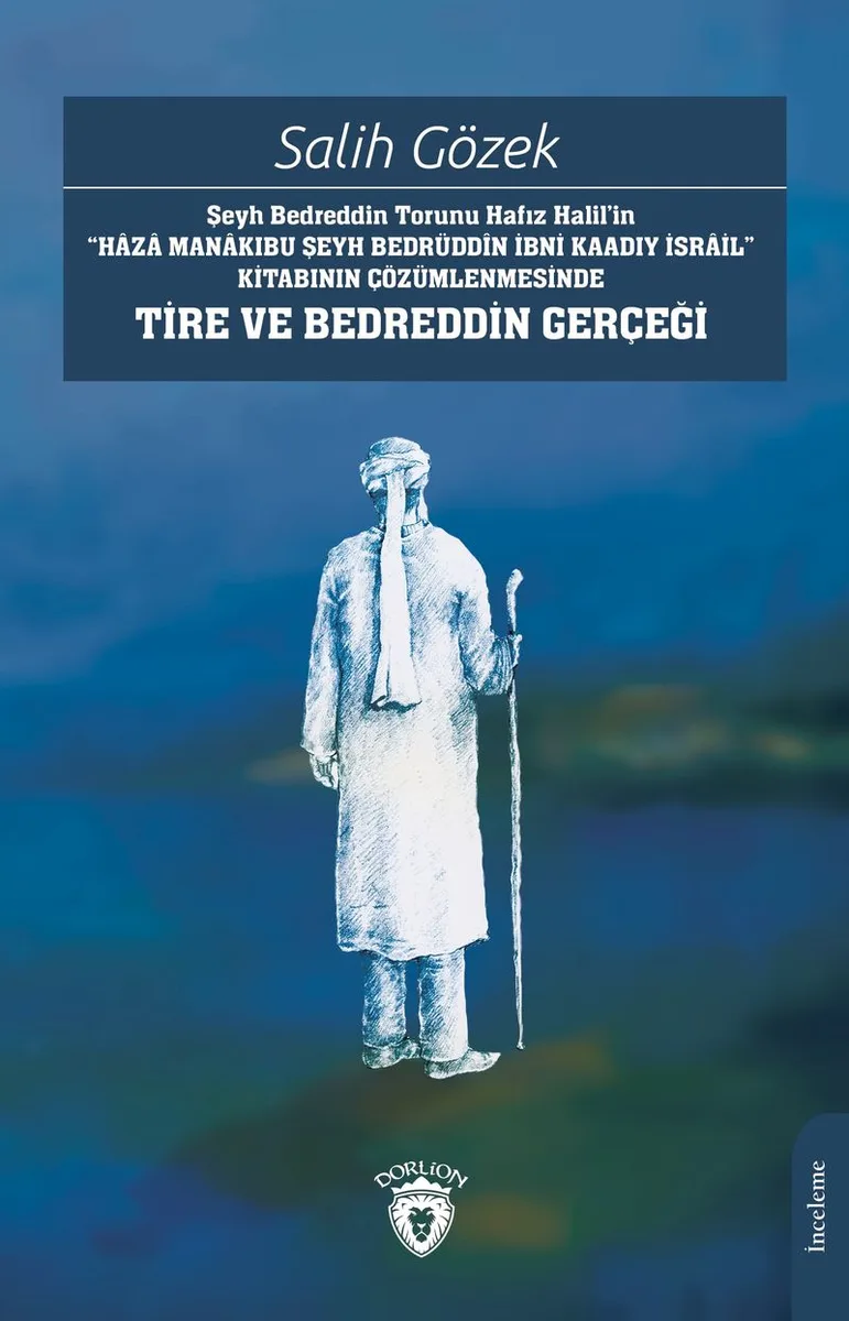 Şeyh Bedreddin Torunu Hafız Halil'in&ldquo;Haza Manakıbu Şeyh Bedrüdd&icirc;n İbni Kaadıy İsrail&rdquo; Kitabının Çözümlenmesinde Tire Ve Bedreddin Gerçeği