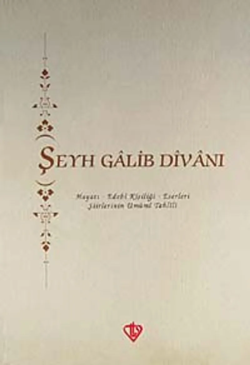 Şeyh Galib Divanı Hayatı - Edebi Kişiliği - Eserleri - Şiirlerinin Umumi Tahlili