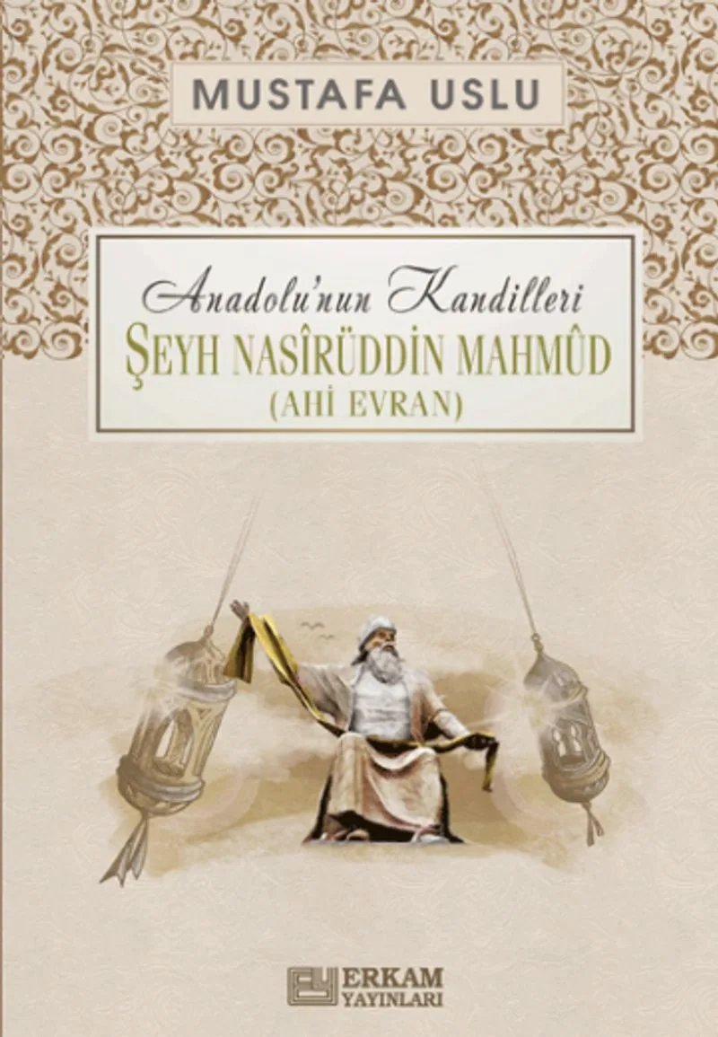 Şeyh Nas&icirc;rüddin Mahm&ucirc;d (Ahi Evran) / Anadolu'nun Kandilleri