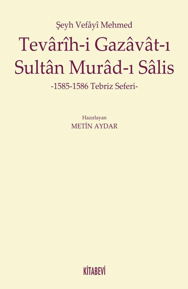 Şeyh Vefayi Mehmed Tevarih-i Gazavat-ı Sultan Murad-ı Salis 1585-1586 Tebriz Seferi