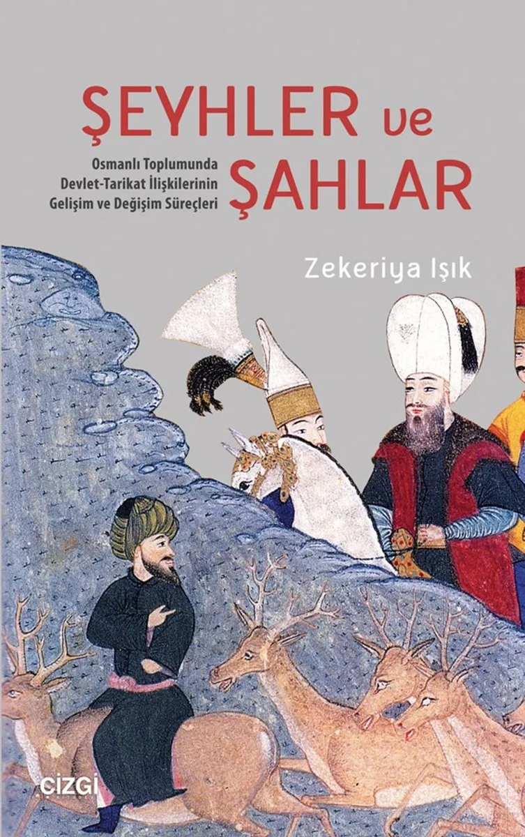 Şeyhler ve Şahlar Osmanlı Toplumunda Devlet-Tarikat İlişkilerinin Gelişim ve Değişim Süreçleri