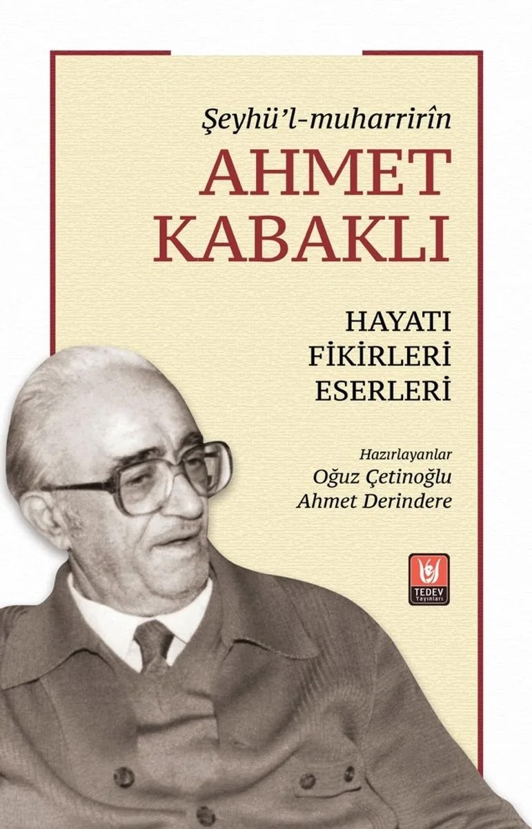 Şeyhü'l-muharrir&icirc;n Ahmet Kabaklı Hayatı, Fikirleri, Eserleri