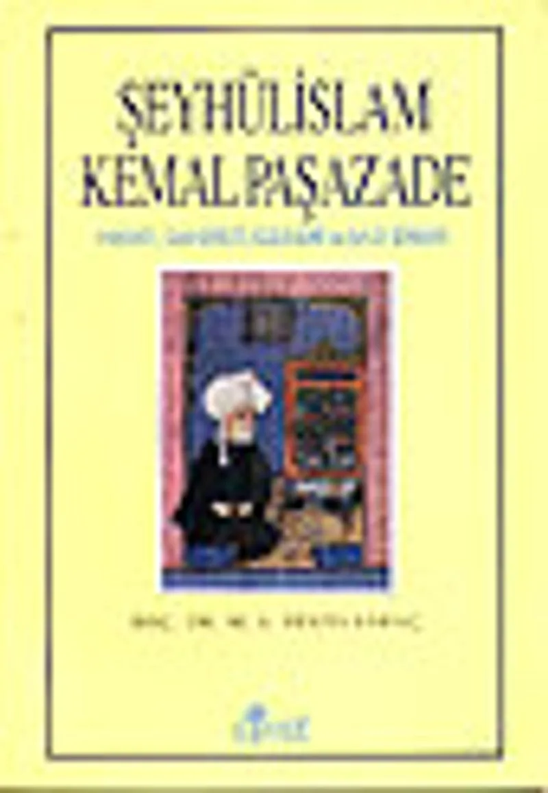 Şeyhülislam KemalpaşazadeHayatı Şahsiyeti Eserleri ve Bazı Şiirleri