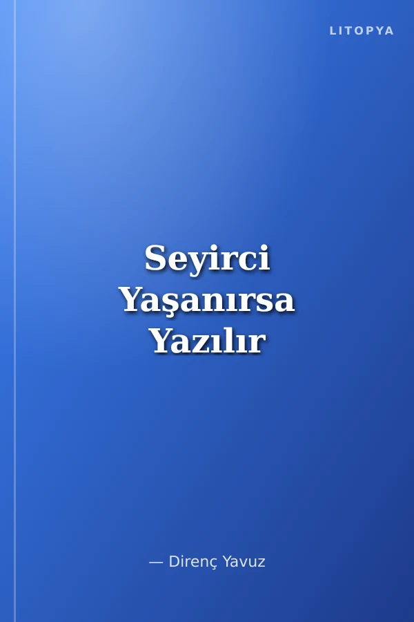 Seyirci Yaşanırsa Yazılır