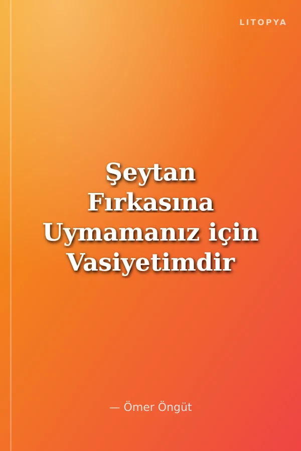 Şeytan Fırkasına Uymamanız için Vasiyetimdir