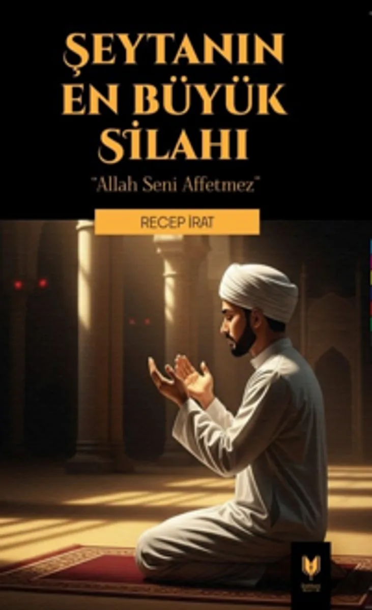 Şeytanın En Büyük Silahı &ldquo; Allah Seni Affetmez &ldquo;