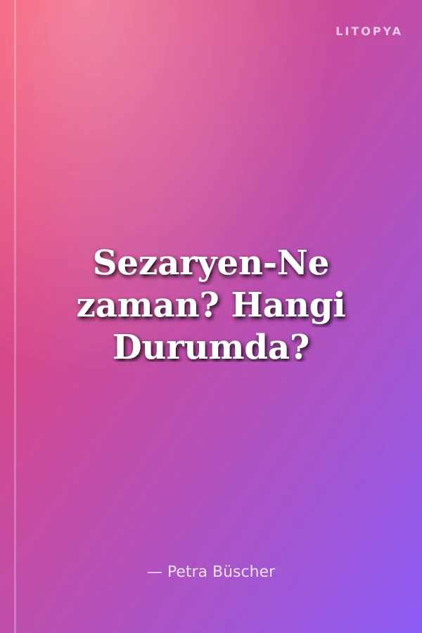 Sezaryen-Ne zaman? Hangi Durumda?