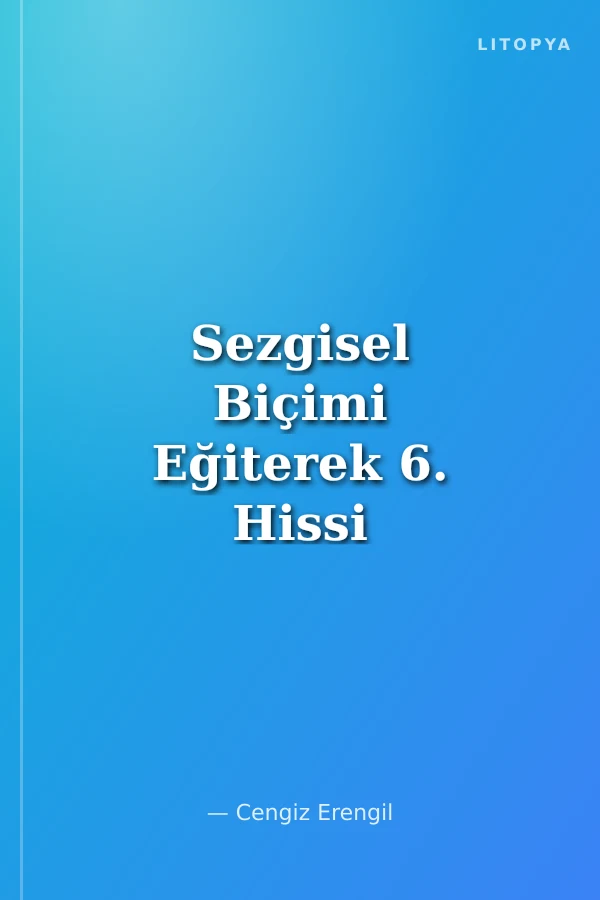 Sezgisel Biçimi Eğiterek 6. Hissi Geliştirmek