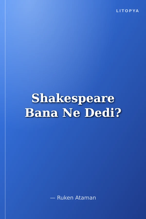 Shakespeare Bana Ne Dedi?