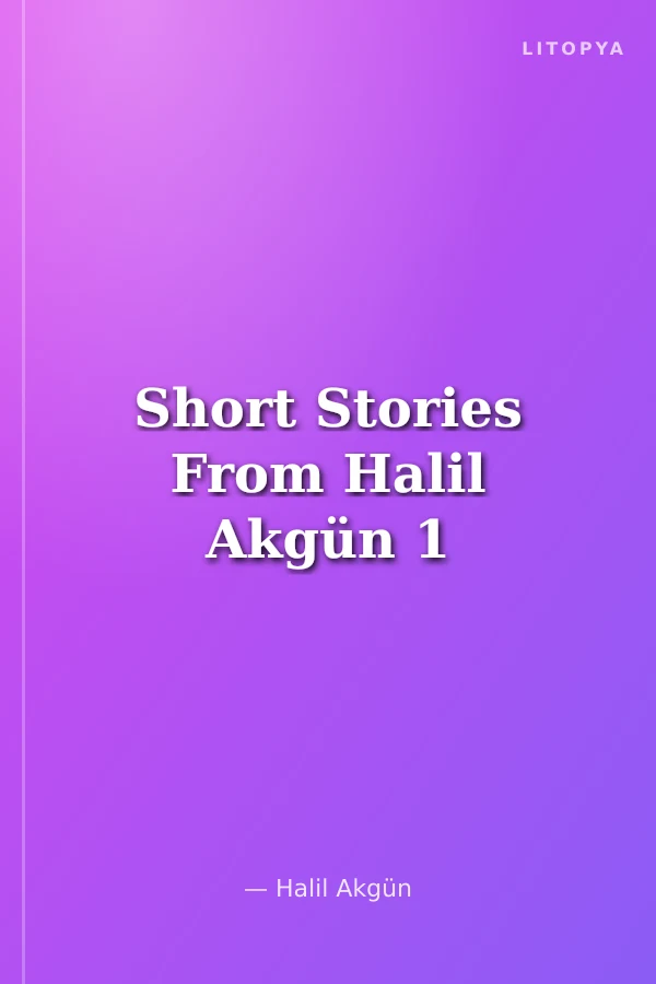 Short Stories From Halil Akgün 1