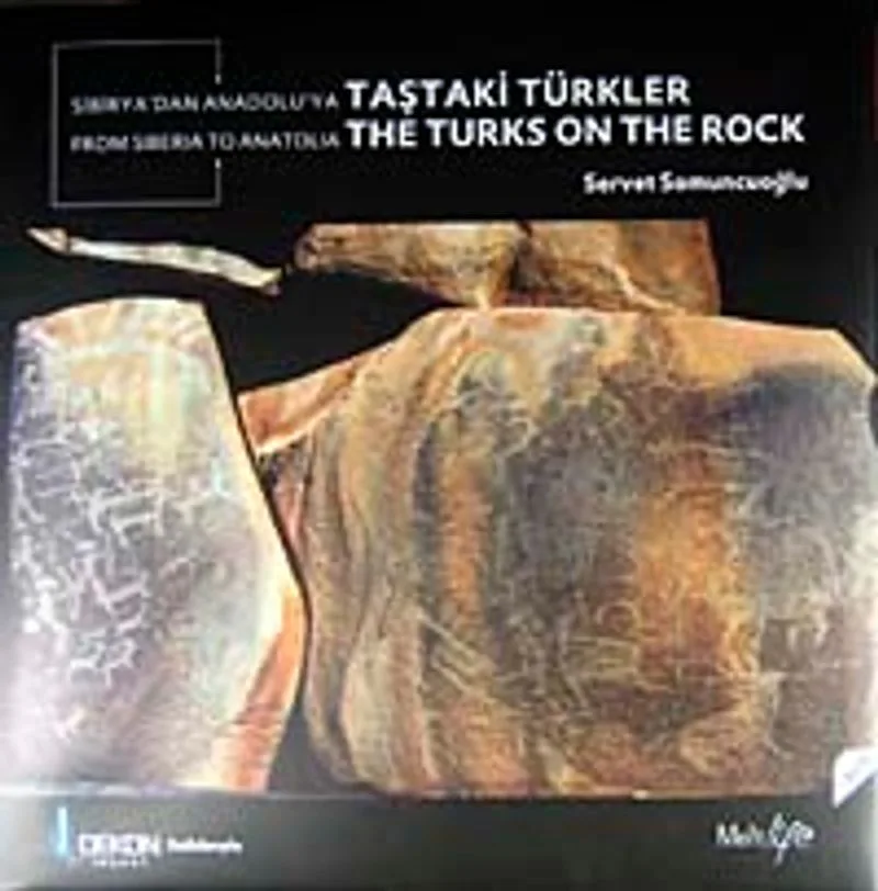 Sibirya'dan Anadolu'ya Taştaki Türkler From Siberia To Anatolia The Turks On The Rock