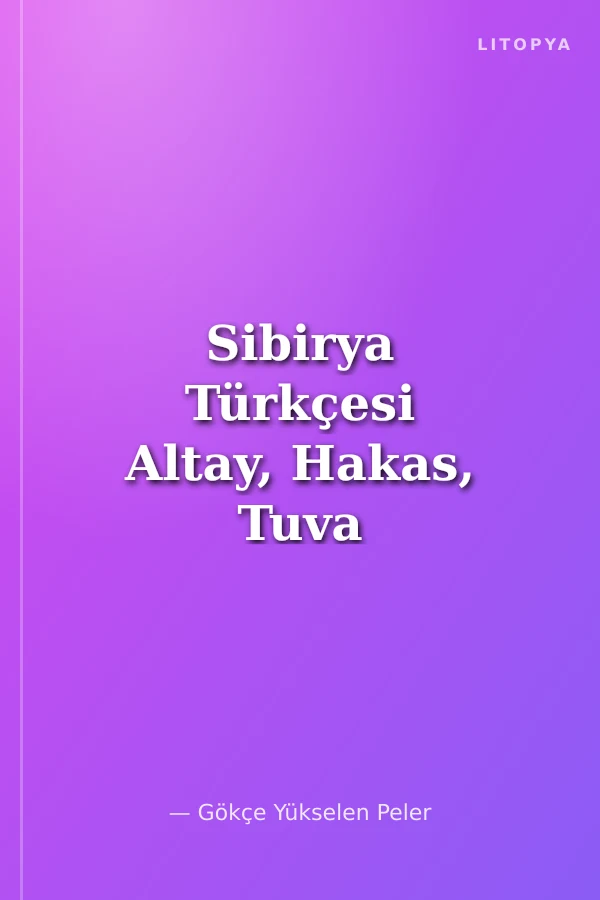 Sibirya Türkçesi Altay, Hakas, Tuva ve Saha Türkçeleri Kısa Gramer ve Edebiyat