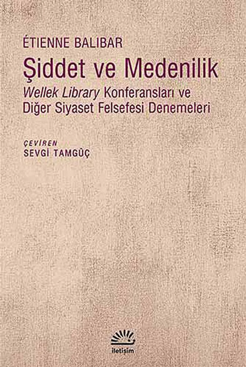 Şiddet ve Medenilik Wellek Library Konferansları ve Diğer Siyaset Felsefesi Denemeleri