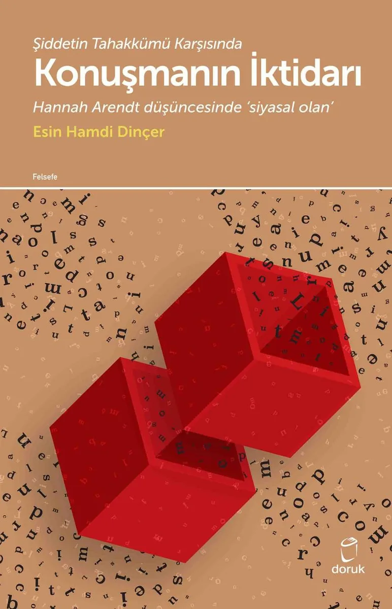 Şiddetin Tahakkümü Karşısında Konuşmanın İktidarı Hannah Arendt Düşüncesinde Siyasal Olan