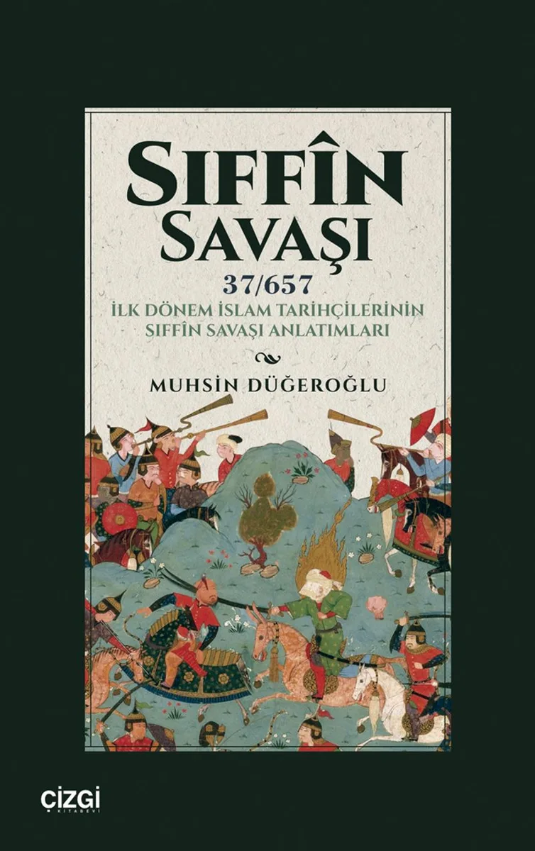Sıffın Savaşı (37/657) İlk Dönem İslam Tarihçilerinin Sıff&icirc;n Savaşı Anlatımları