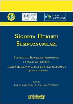 Sigorta Hukuku Sempozyumları - Sorumluluk Sigortaları Sempozyumu 1-2 Aralık 2017 / Sigorta Hukukunda Güncel Sorunlar Sempozyumu 2-3 Şubat 2018