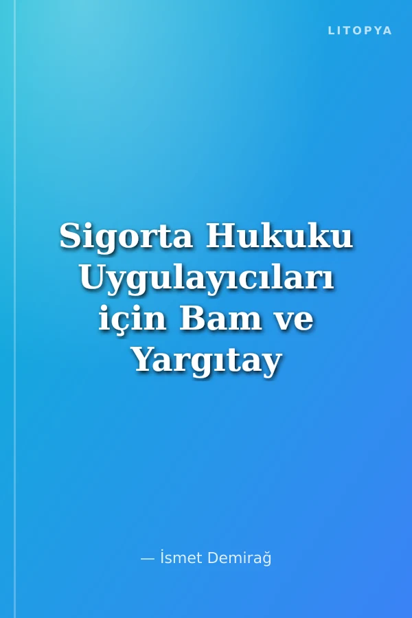 Sigorta Hukuku Uygulayıcıları için Bam ve Yargıtay Kararları