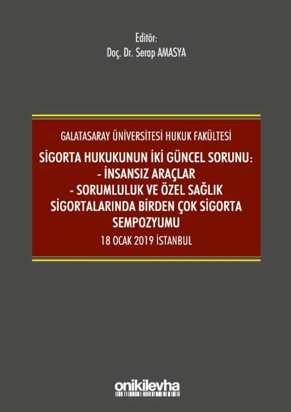 Sigorta Hukukunun İki Güncel Sorunu: İnsansız Araçlar - Sorumluluk ve Sağlık Sigortalarında Birden Çok Sigorta Sempozyumu 18 Ocak 2019 İstanbul
