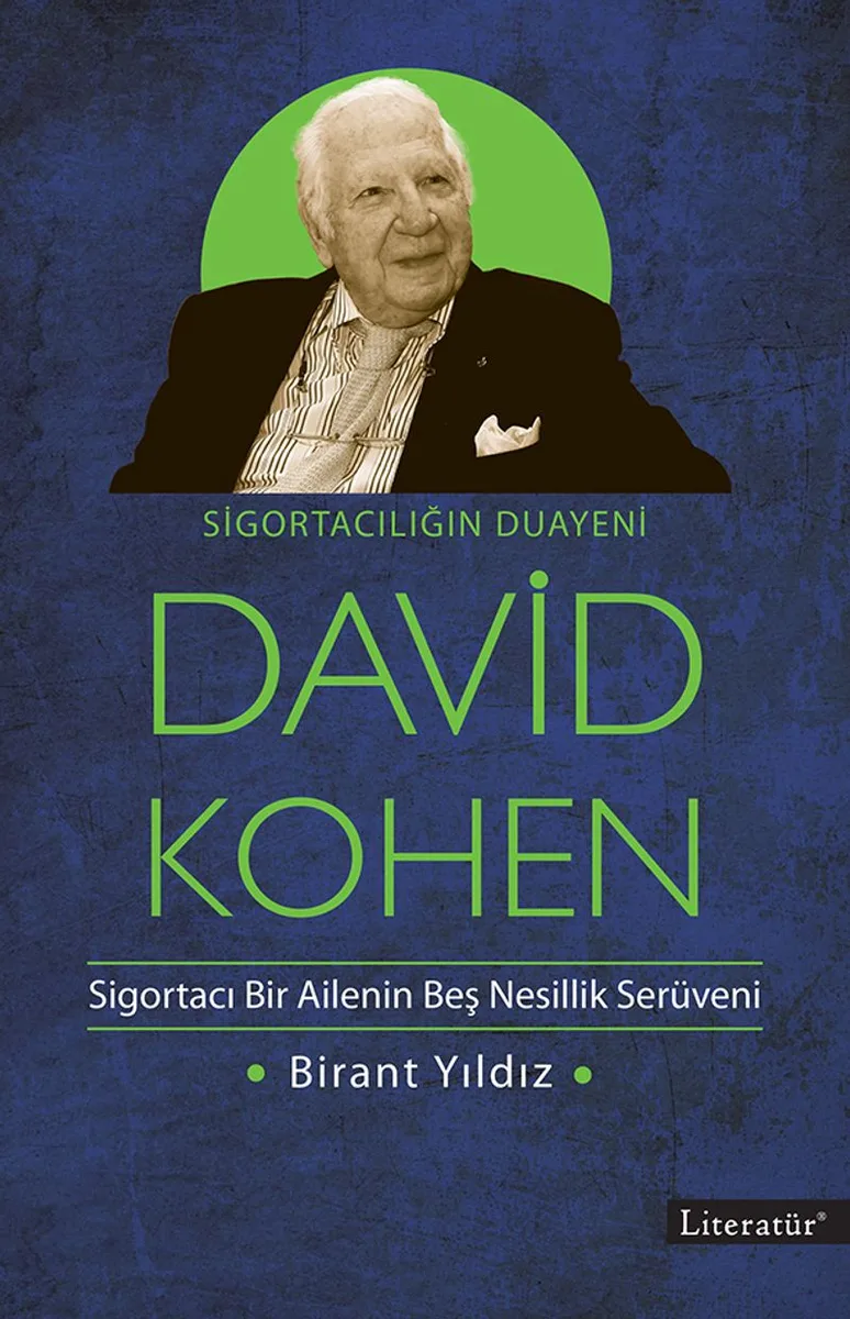 Sigortacılığın Duayeni David Kohen Sigortacı Bir Ailenin Beş Nesillik Serüveni