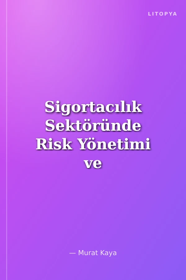 Sigortacılık Sektöründe Risk Yönetimi ve Sermaye Yeterliliği