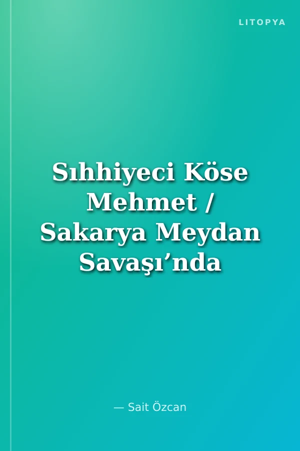 Sıhhiyeci Köse Mehmet / Sakarya Meydan Savaşı’nda