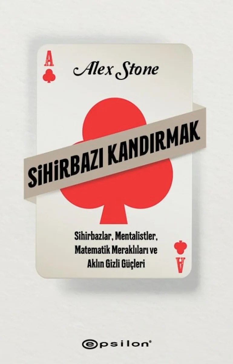 Sihirbazı Kandırmak Sihirbazlar, Mentalistler, Matematik Meraklıları ve Aklın Gizli Güçleri