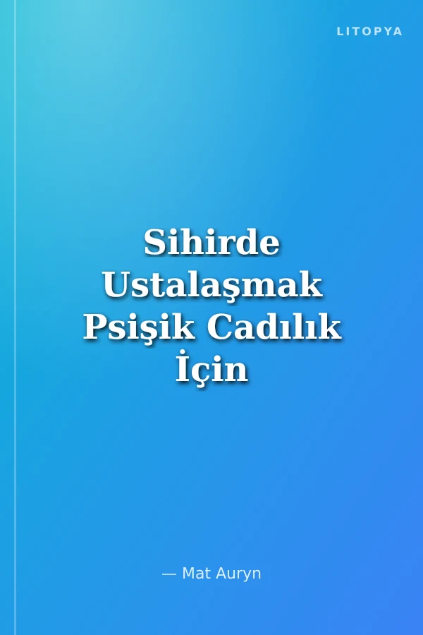 Sihirde Ustalaşmak Psişik Cadılık İçin Bir Kurs