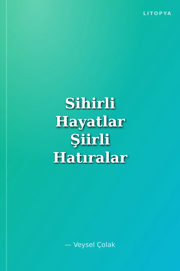 Sihirli Hayatlar Şiirli Hatıralar