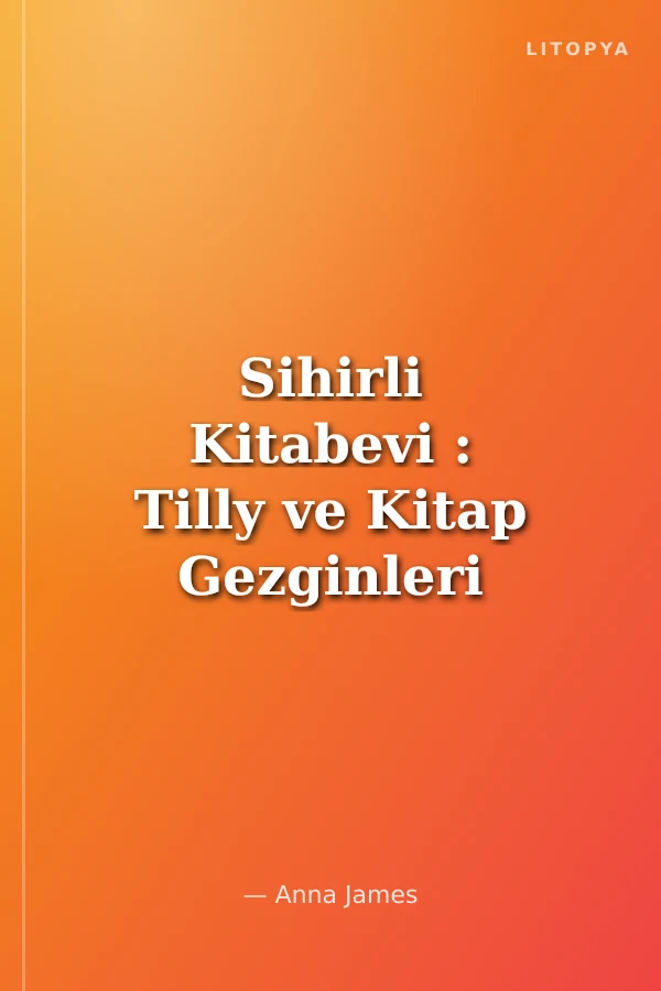 Sihirli Kitabevi : Tilly ve Kitap Gezginleri