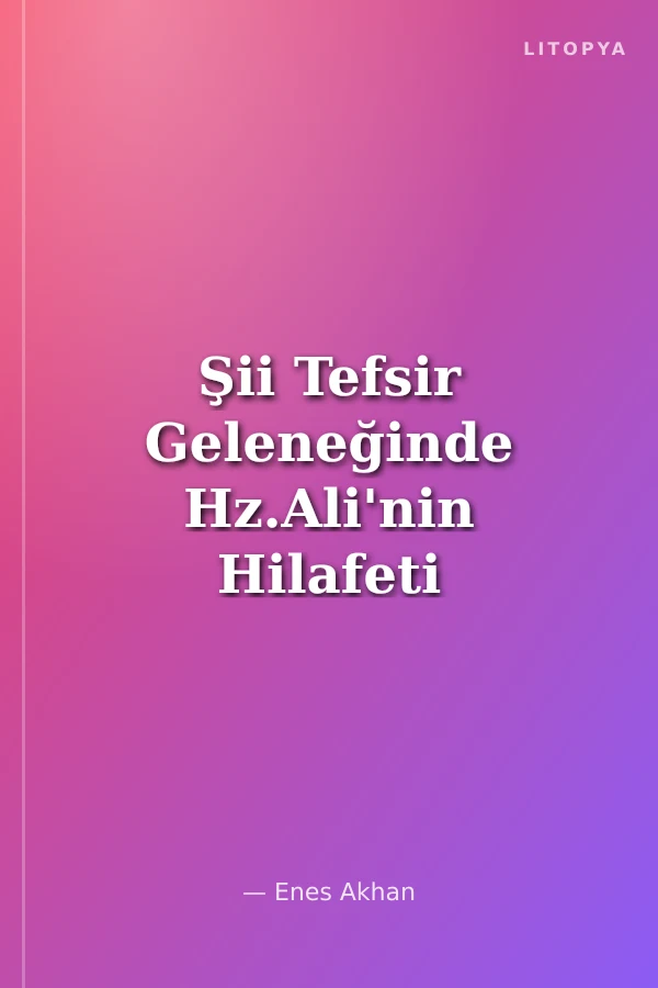 Şii Tefsir Geleneğinde Hz.Ali'nin Hilafeti