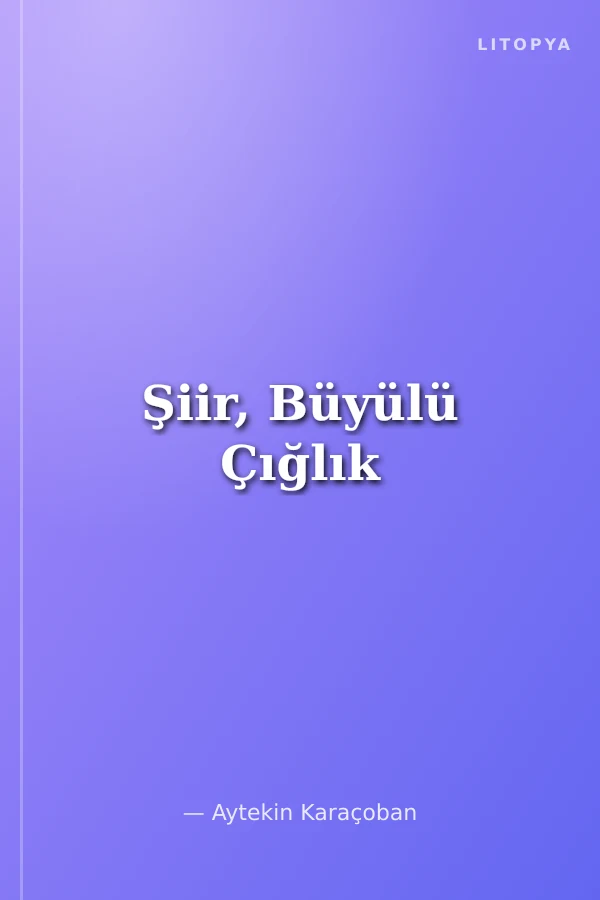 Şiir, Büyülü Çığlık