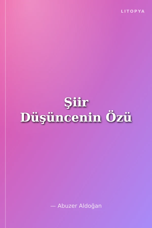 Şiir Düşüncenin Özü