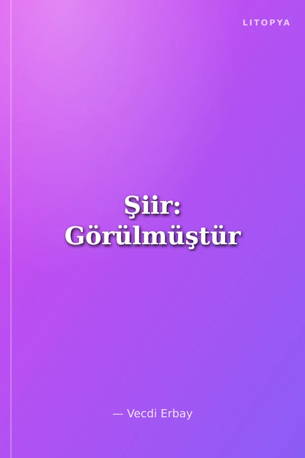 Şiir: Görülmüştür