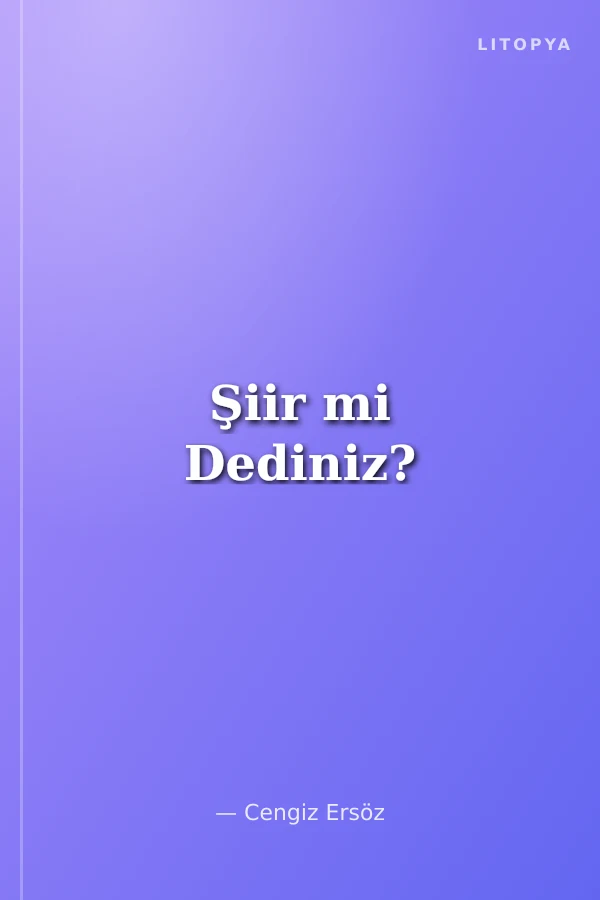 Şiir mi Dediniz?