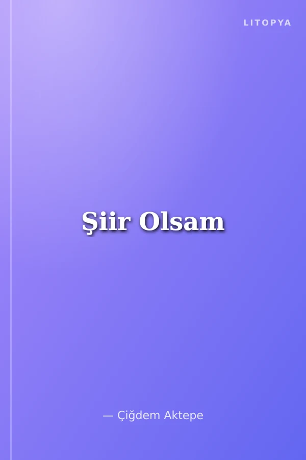 Şiir Olsam