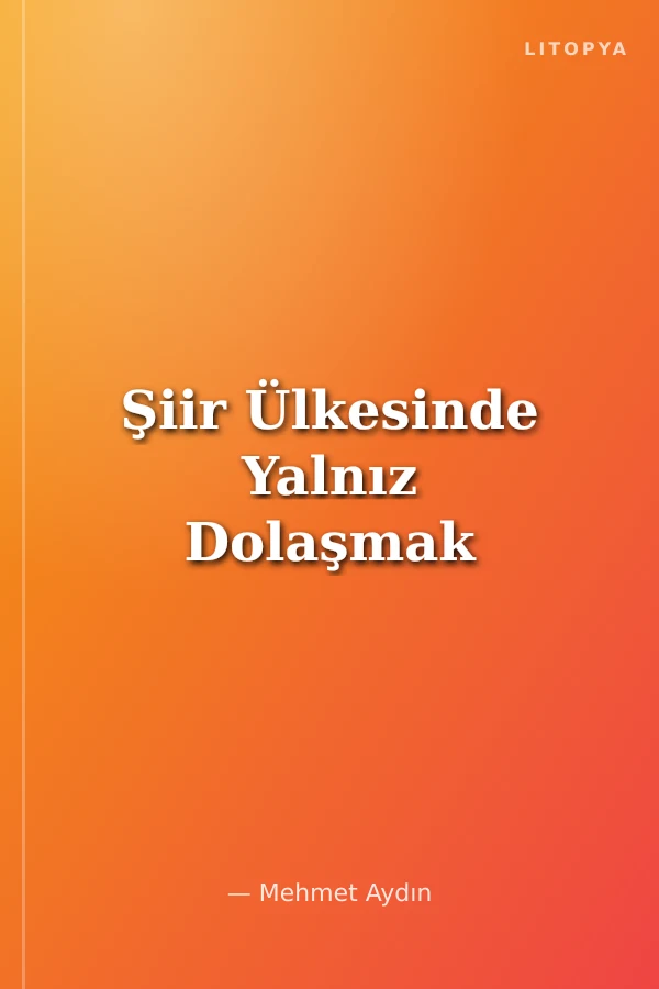 Şiir Ülkesinde Yalnız Dolaşmak