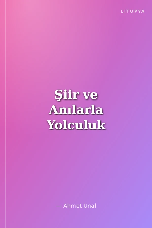 Şiir ve Anılarla Yolculuk